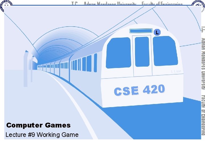 L L Line CSE 420 Computer Games Lecture #9 Working Game 