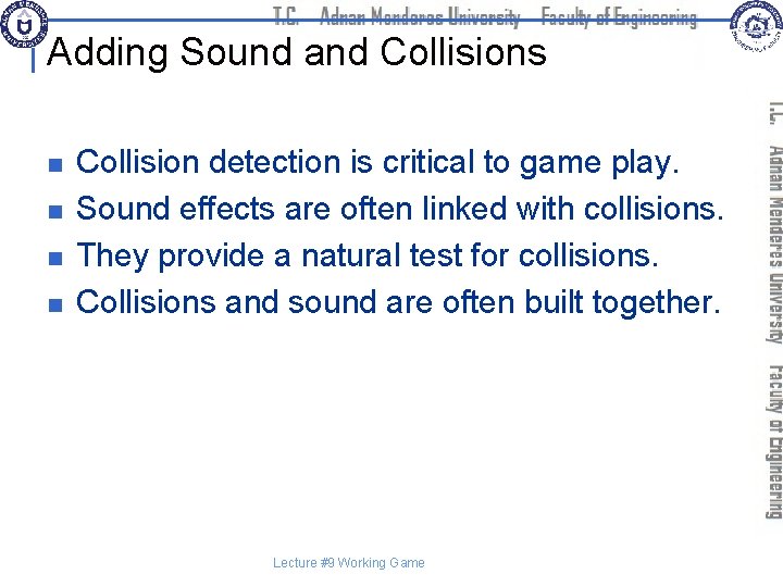 Adding Sound and Collisions n n Collision detection is critical to game play. Sound