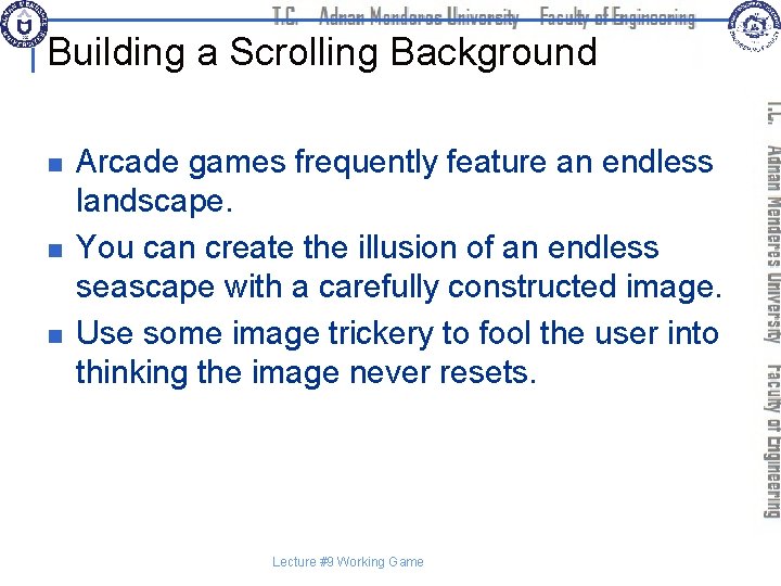 Building a Scrolling Background n n n Arcade games frequently feature an endless landscape.