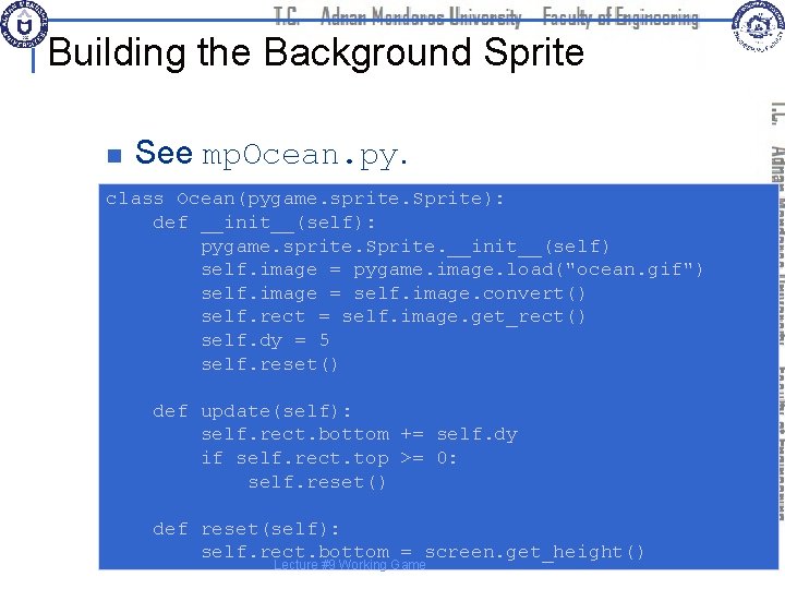 Building the Background Sprite n See mp. Ocean. py. class Ocean(pygame. sprite. Sprite): def