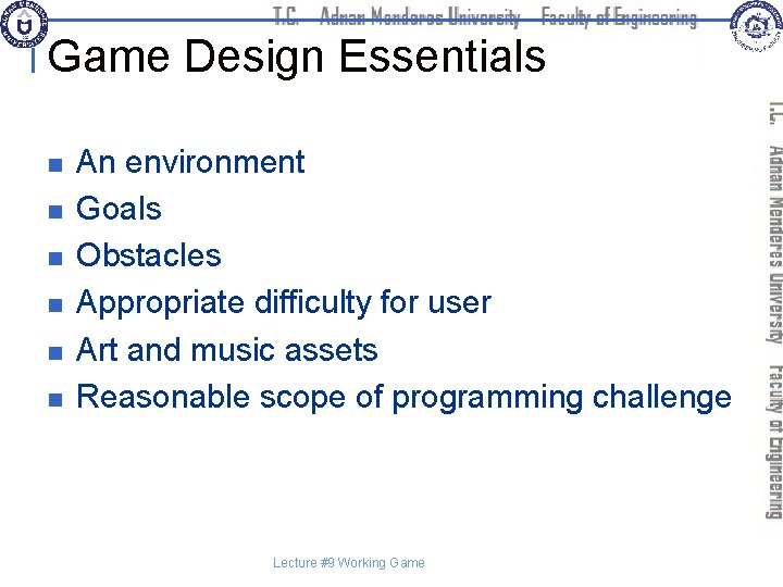 Game Design Essentials n n n An environment Goals Obstacles Appropriate difficulty for user