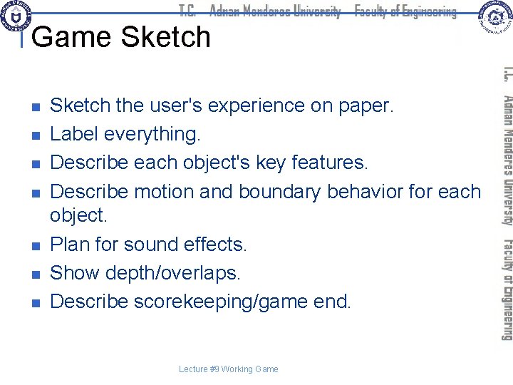 Game Sketch n n n n Sketch the user's experience on paper. Label everything.