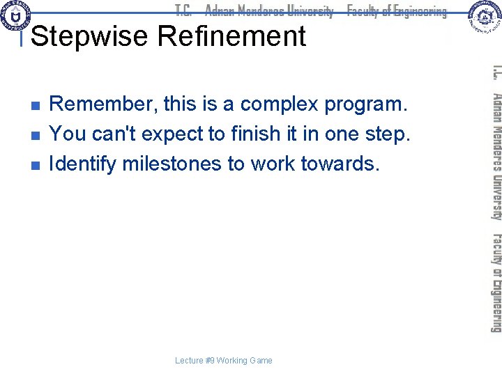 Stepwise Refinement n n n Remember, this is a complex program. You can't expect