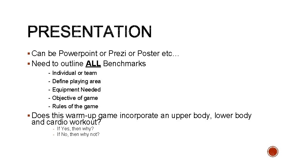 § Can be Powerpoint or Prezi or Poster etc… § Need to outline ALL
