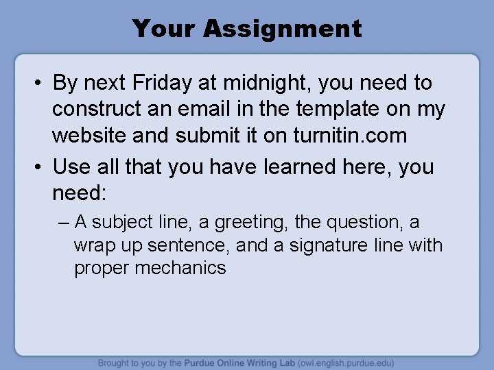 Your Assignment • By next Friday at midnight, you need to construct an email
