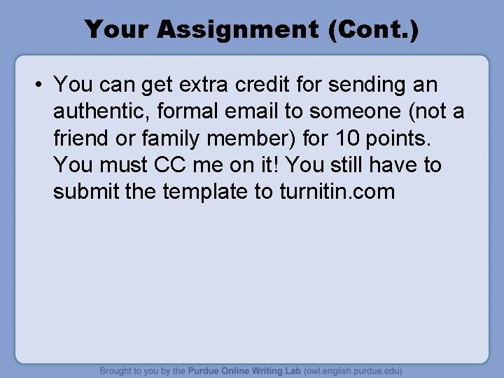 Your Assignment (Cont. ) • You can get extra credit for sending an authentic,