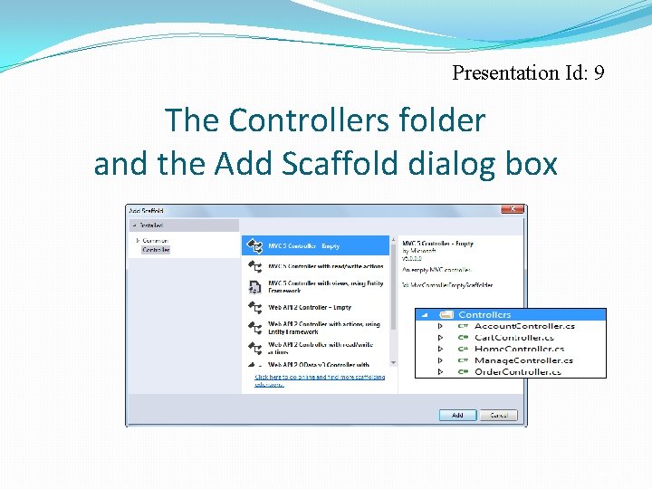 Presentation Id: 9 The Controllers folder and the Add Scaffold dialog box C 25,