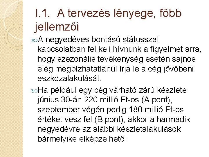 I. 1. A tervezés lényege, főbb jellemzői A negyedéves bontású státusszal kapcsolatban fel keli