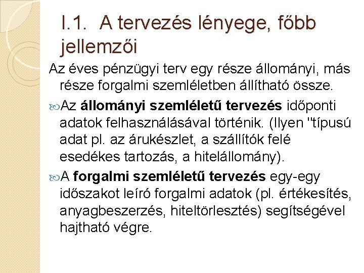 I. 1. A tervezés lényege, főbb jellemzői Az éves pénzügyi terv egy része állományi,