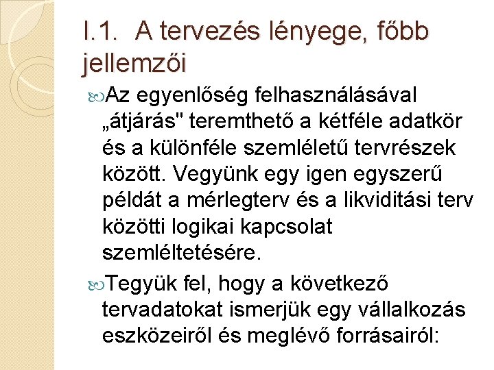 I. 1. A tervezés lényege, főbb jellemzői Az egyenlőség felhasználásával „átjárás" teremthető a kétféle