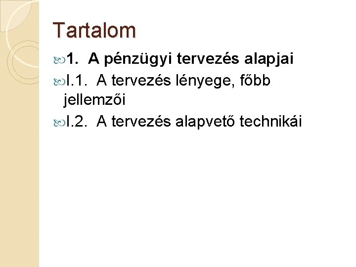 Tartalom 1. A pénzügyi tervezés alapjai I. 1. A tervezés lényege, főbb jellemzői I.