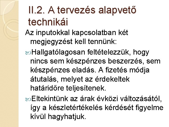 II. 2. A tervezés alapvető technikái Az inputokkal kapcsolatban két megjegyzést kell tennünk: Hallgatólagosan