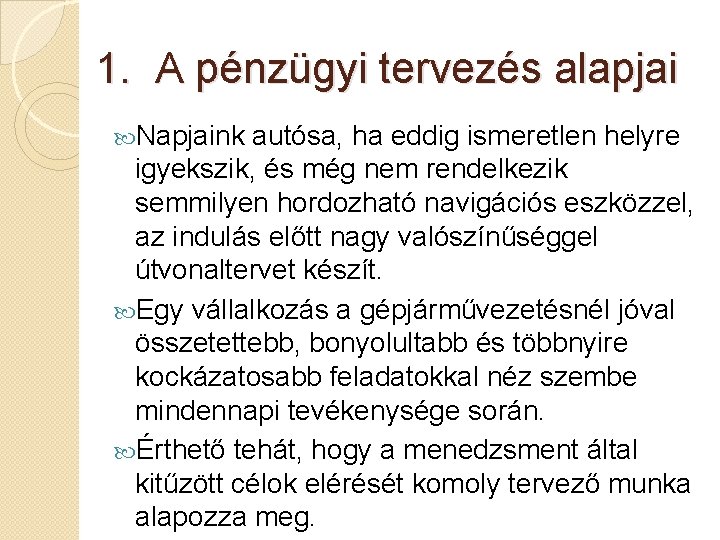 1. A pénzügyi tervezés alapjai Napjaink autósa, ha eddig ismeretlen helyre igyekszik, és még