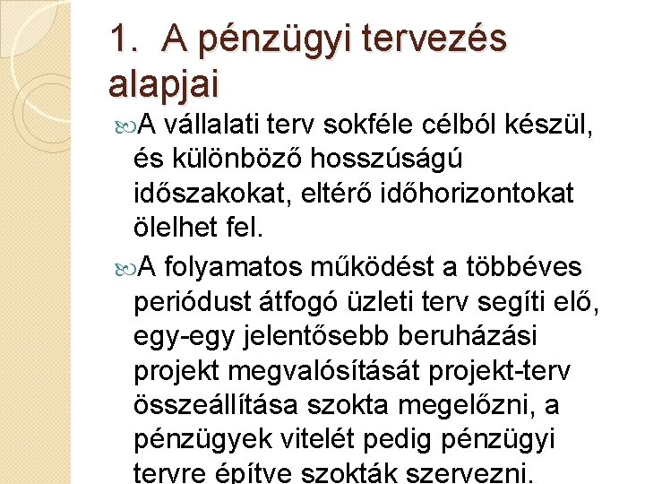 1. A pénzügyi tervezés alapjai A vállalati terv sokféle célból készül, és különböző hosszúságú