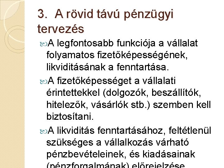 3. A rövid távú pénzügyi tervezés A legfontosabb funkciója a vállalat folyamatos fizetőképességének, likviditásának