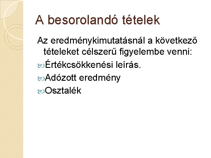 A besorolandó tételek Az eredménykimutatásnál a következő tételeket célszerű figyelembe venni: Értékcsökkenési leírás. Adózott