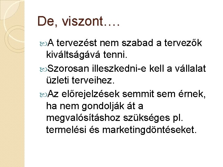 De, viszont…. A tervezést nem szabad a tervezők kiváltságává tenni. Szorosan illeszkedni e kell