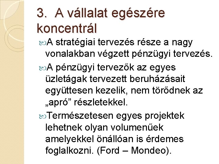 3. A vállalat egészére koncentrál A stratégiai tervezés része a nagy vonalakban végzett pénzügyi