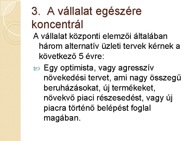 3. A vállalat egészére koncentrál A vállalat központi elemzői általában három alternatív üzleti tervek