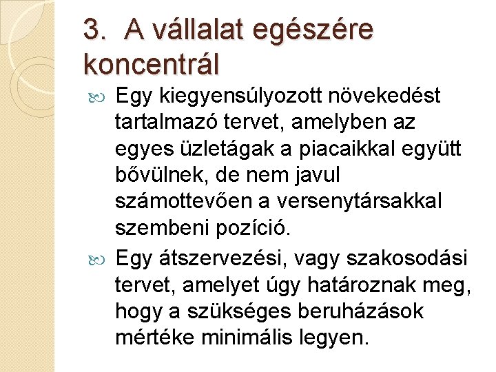 3. A vállalat egészére koncentrál Egy kiegyensúlyozott növekedést tartalmazó tervet, amelyben az egyes üzletágak