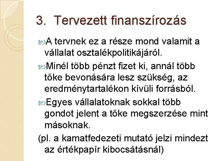 3. Tervezett finanszírozás A tervnek ez a része mond valamit a vállalat osztalékpolitikájáról. Minél