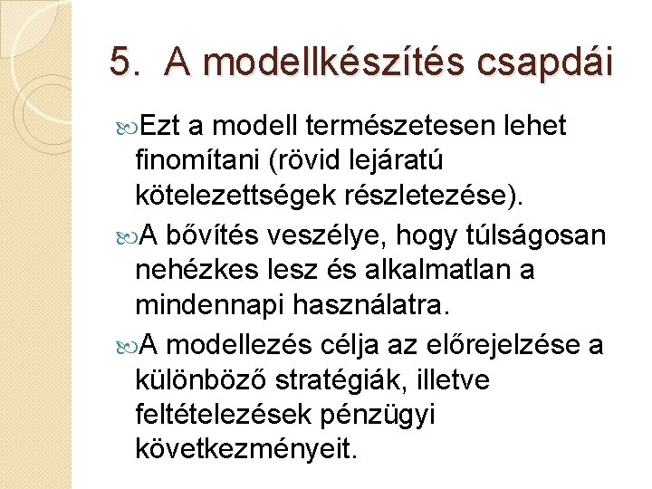 5. A modellkészítés csapdái Ezt a modell természetesen lehet finomítani (rövid lejáratú kötelezettségek részletezése).