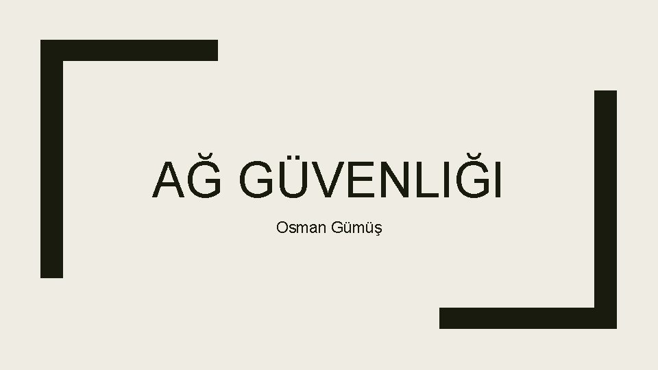 AĞ GÜVENLIĞI Osman Gümüş 