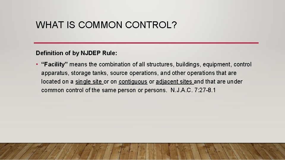 WHAT IS COMMON CONTROL? Definition of by NJDEP Rule: • “Facility” means the combination