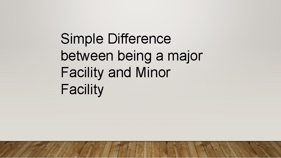 Simple Difference between being a major Facility and Minor Facility 