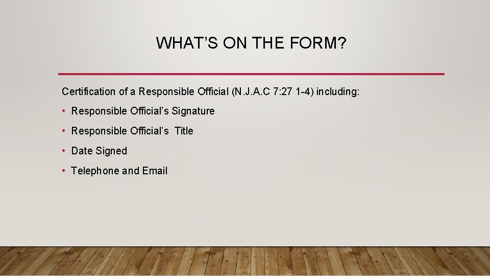 WHAT’S ON THE FORM? Certification of a Responsible Official (N. J. A. C 7: