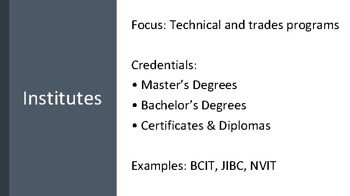 Focus: Technical and trades programs Institutes Credentials: • Master’s Degrees • Bachelor’s Degrees •