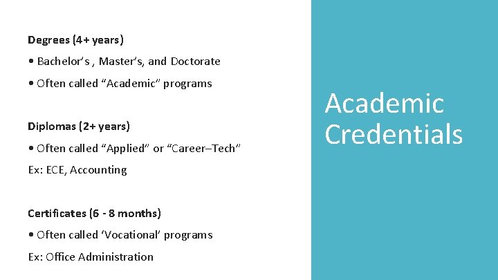 Degrees (4+ years) • Bachelor’s , Master’s, and Doctorate • Often called “Academic” programs