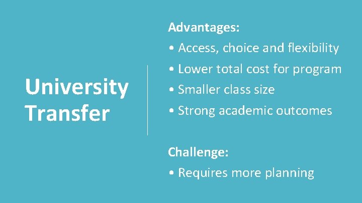 University Transfer Advantages: • Access, choice and flexibility • Lower total cost for program