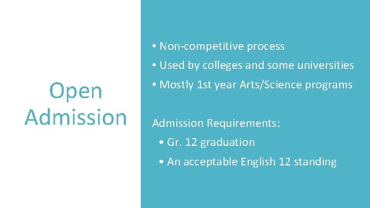  • Non-competitive process • Used by colleges and some universities Open Admission •