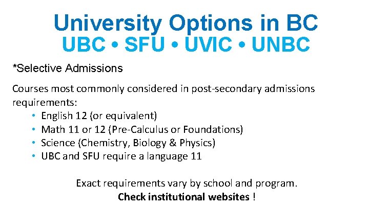 University Options in BC UBC • SFU • UVIC • UNBC *Selective Admissions Courses