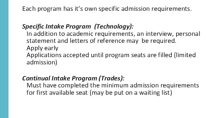 Each program has it’s own specific admission requirements. Specific Intake Program (Technology): In addition