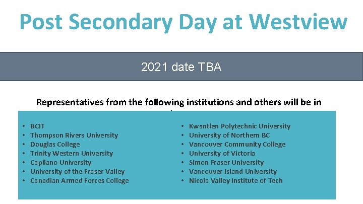 Post Secondary Day at Westview 2021 date TBA Representatives from the following institutions and