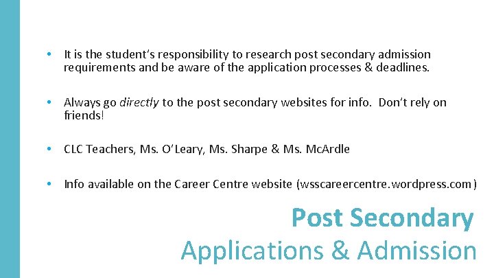  • It is the student’s responsibility to research post secondary admission requirements and