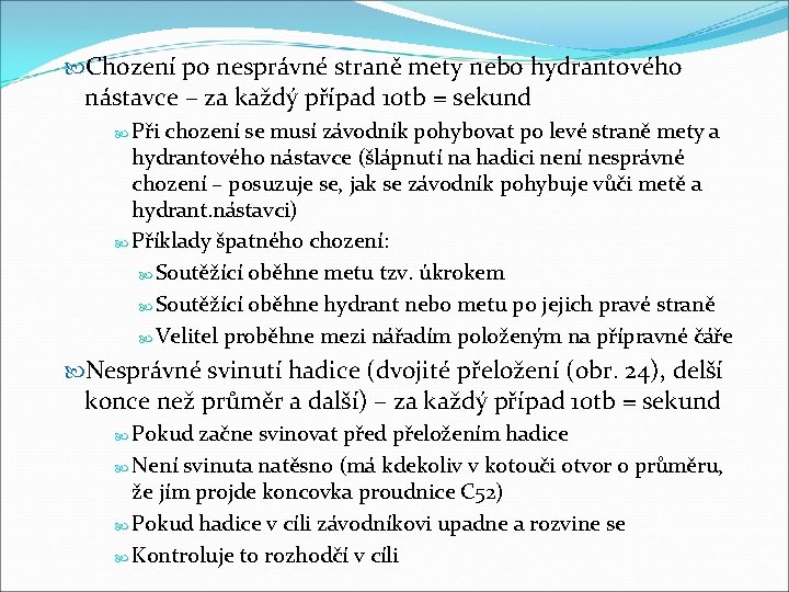  Chození po nesprávné straně mety nebo hydrantového nástavce – za každý případ 10