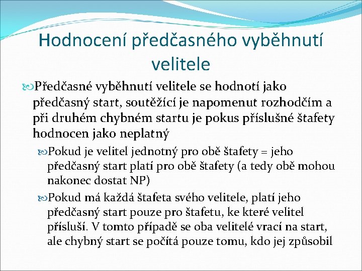 Hodnocení předčasného vyběhnutí velitele Předčasné vyběhnutí velitele se hodnotí jako předčasný start, soutěžící je