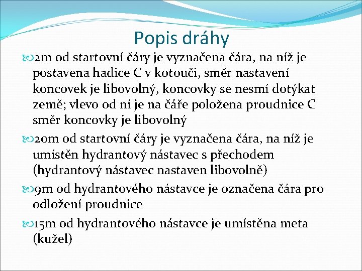 Popis dráhy 2 m od startovní čáry je vyznačena čára, na níž je postavena