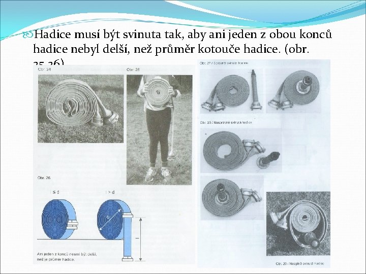  Hadice musí být svinuta tak, aby ani jeden z obou konců hadice nebyl