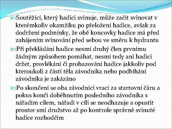  Soutěžící, který hadici svinuje, může začít svinovat v kterémkoliv okamžiku po přeložení hadice,