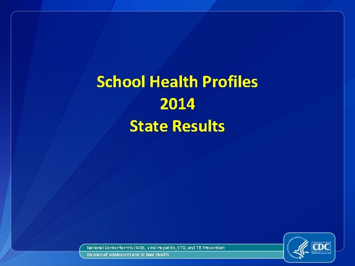 School Health Profiles 2014 State Results National Center for HIV/AIDS, Viral Hepatitis, STD, and