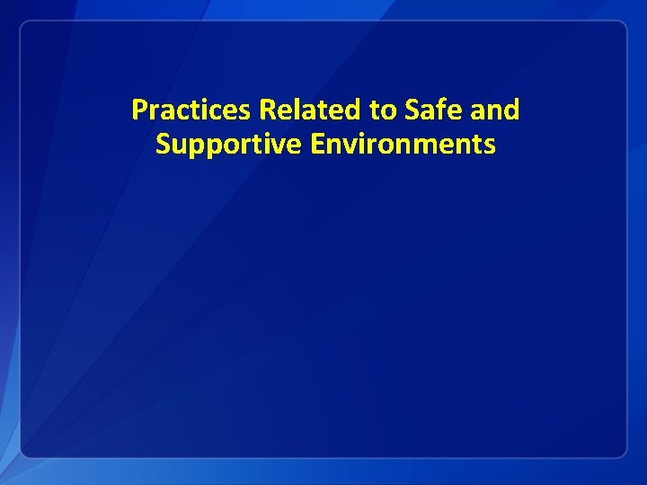 Practices Related to Safe and Supportive Environments 