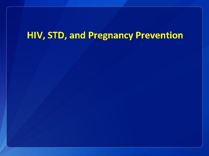 HIV, STD, and Pregnancy Prevention 