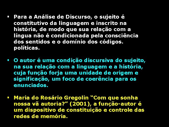 § Para a Análise de Discurso, o sujeito é constitutivo da linguagem e inscrito