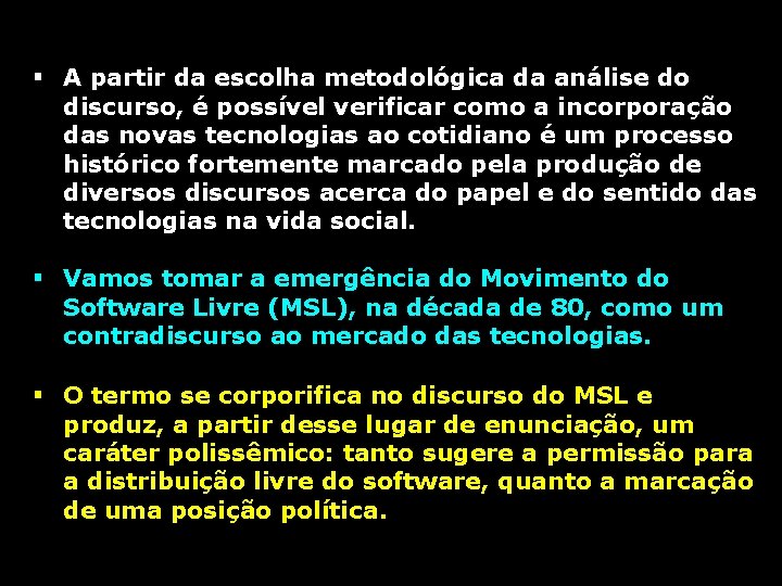 § A partir da escolha metodológica da análise do discurso, é possível verificar como