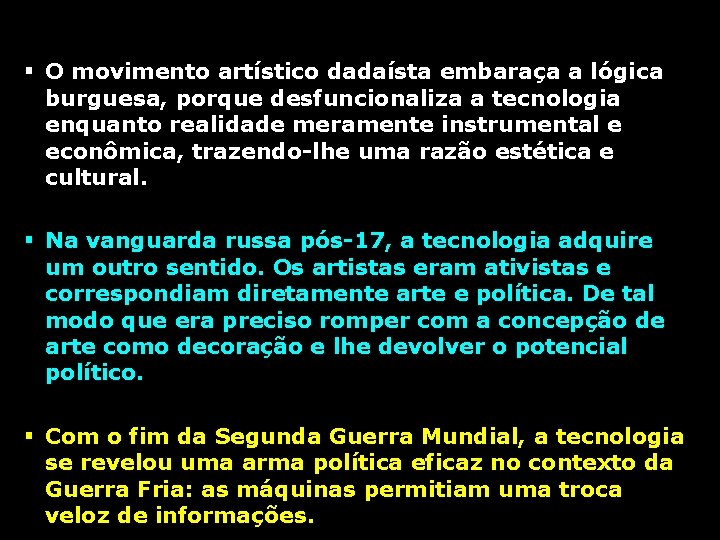 § O movimento artístico dadaísta embaraça a lógica burguesa, porque desfuncionaliza a tecnologia enquanto