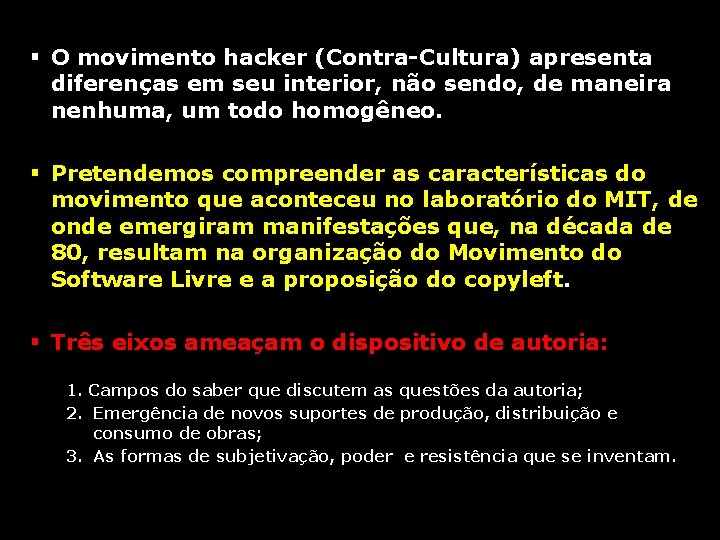 § O movimento hacker (Contra-Cultura) apresenta diferenças em seu interior, não sendo, de maneira